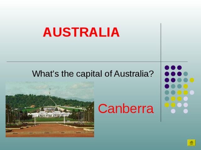 AUSTRALIA What’s the capital of Australia? Canberra 