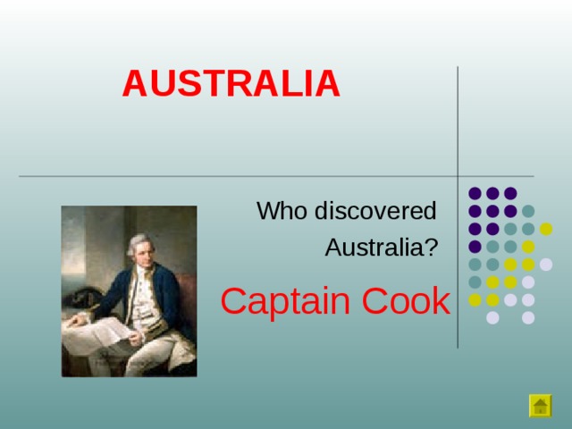 AUSTRALIA Who discovered  Australia? Captain Cook 