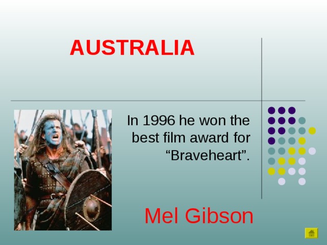 AUSTRALIA In 1996 he won the best film award for “Braveheart”. Mel Gibson 