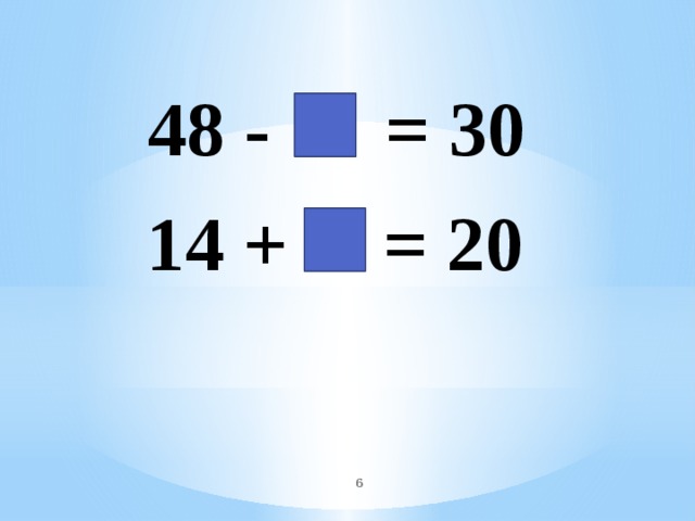 48 - = 30 14 + = 20  