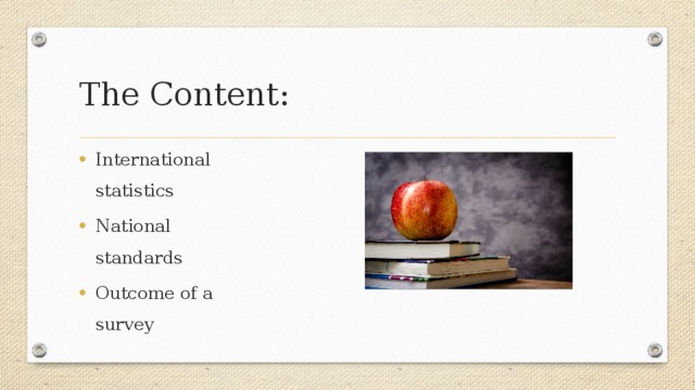 The Content: International statistics National standards Outcome of a survey 