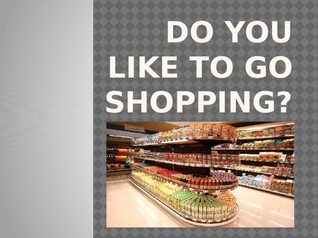 Do you like to go shopping?