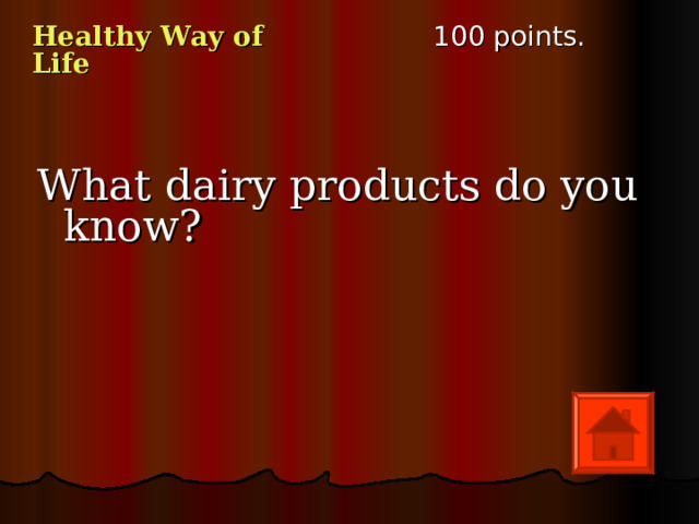 100 points. Healthy Way of Life What dairy products do you know? 