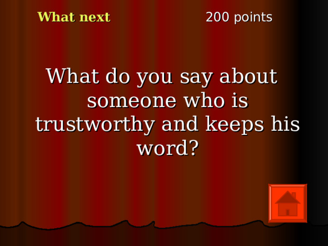 2 00 points What next What do you say about someone who is trustworthy and keeps his word? 
