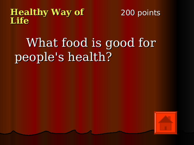 200 points Healthy Way of Life   What food is good for people's health? 