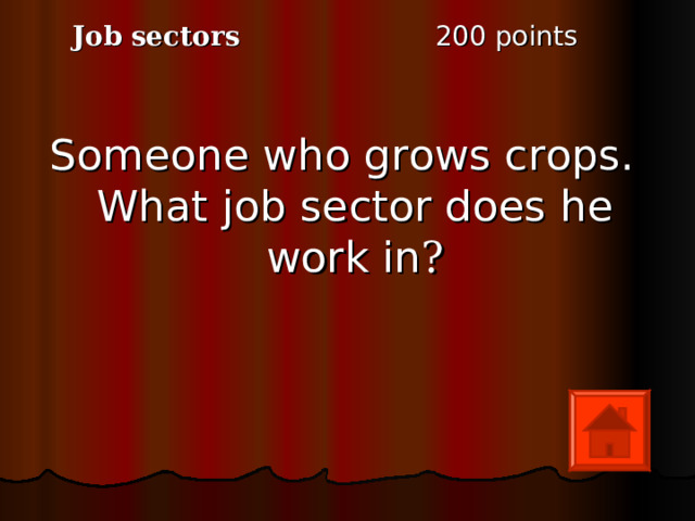 2 00 points Job sectors Someone who grows crops. What job sector does he work in ? 