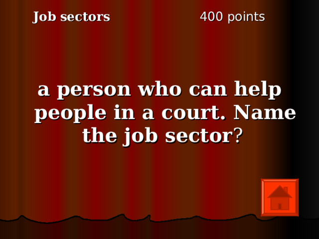 4 00 points Job sectors a person who can help people in a court. Name the job sector ?  