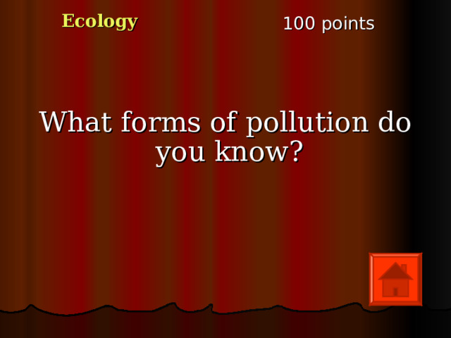 Ecology 100 points What forms of pollution do you know?  
