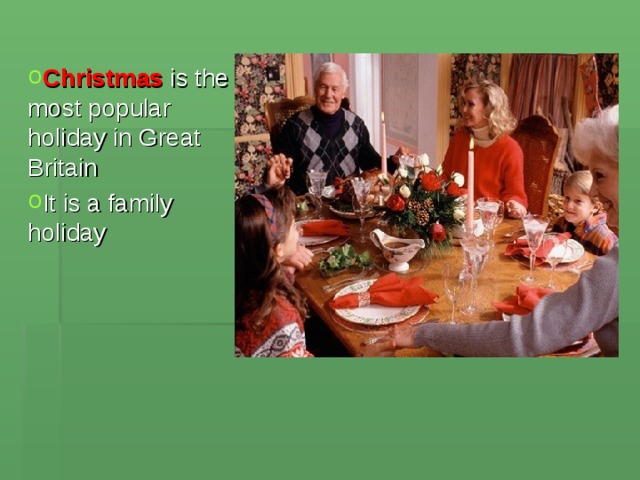 Christmas is the most popular holiday in Great Britain It is a family holiday  