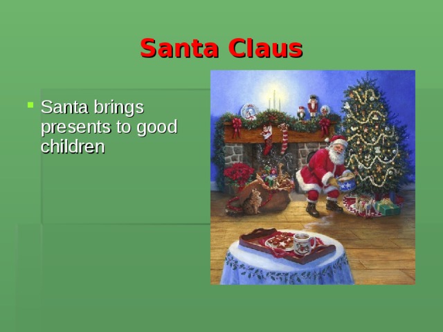 Santa Claus Santa brings presents to good children  