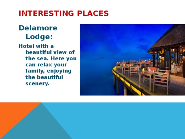 Interesting places  Delamore Lodge: Hotel with a beautiful view of the sea. Here you can relax your family, enjoying the beautiful scenery. 