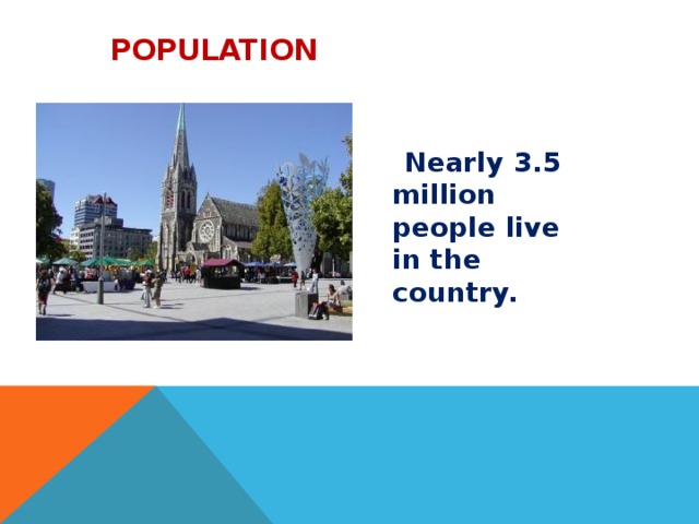  Population   Nearly 3.5 million people live in the country.  