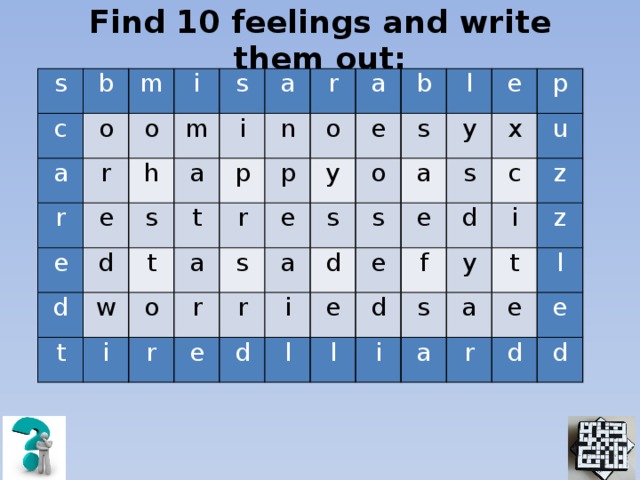 Find 10 feelings and write them out: s c b m a o r o r i e s e m h d a i s d a p t t w n r t r a i o p a o e y s r r e b r o s s a e l i d d s a y e e s e l e p x d l f d c u i s y z i a a t z r e l e d d 