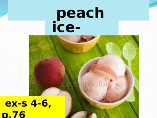  peach  ice-cream  ex-s 4-6, p.76 