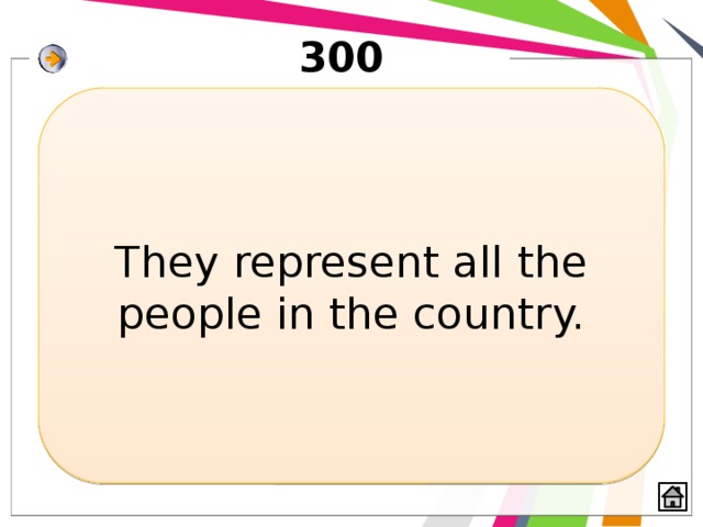 300 They represent all the people in the country. 