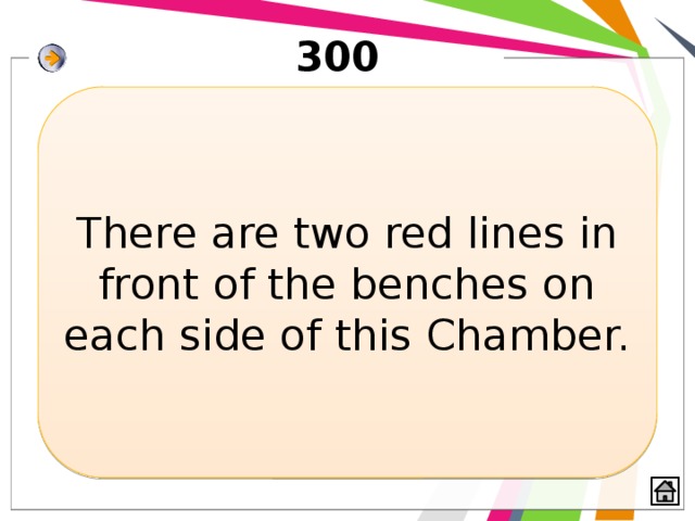 300 There are two red lines in front of the benches on each side of this Chamber. 
