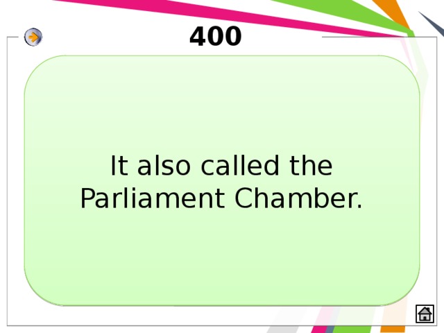 400 It also called the Parliament Chamber. 