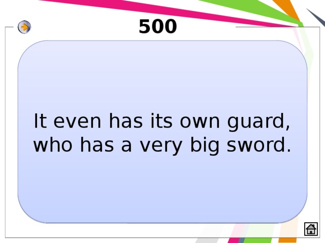 500 It even has its own guard, who has a very big sword. 