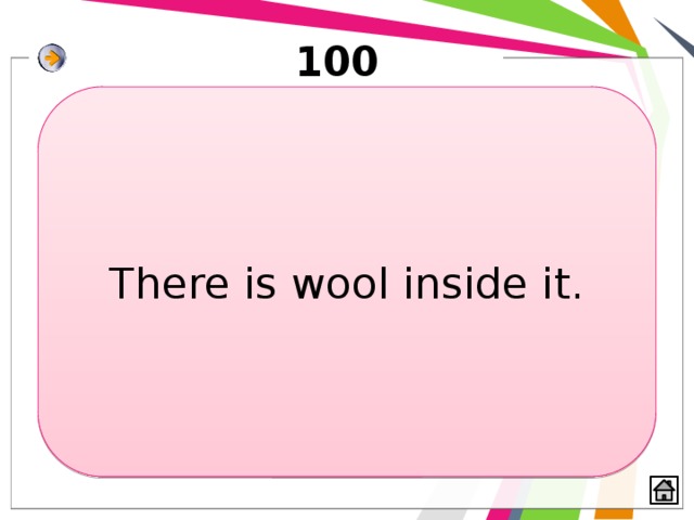 100 There is wool inside it. 