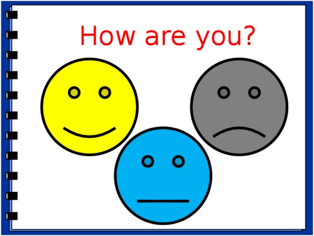 How are you? I am glad to see you here. How are you? I’m very well, thanks. Are you ready to work at our lesson? So, let's start.  