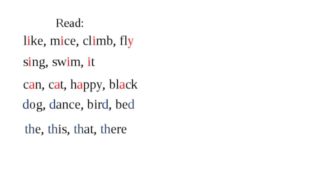 Read: l i ke, m i ce, cl i mb, fl y s i ng, sw i m, i t c a n, c a t, h a ppy, bl a ck  d og, d ance, bir d , be d th e, th is, th at, th ere 