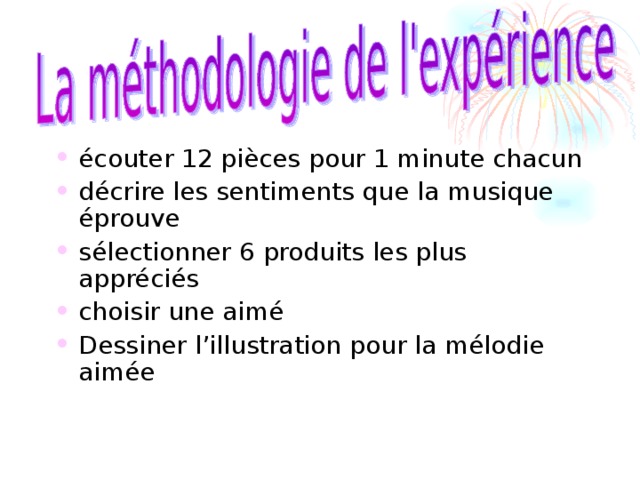 écouter 12 pièces pour 1 minute chacun  décrire les sentiments que la musique  éprouve sélectionner 6 produits les plus appréciés choisir une aimé  Dessiner l’illustration pour la mélodie aimée  