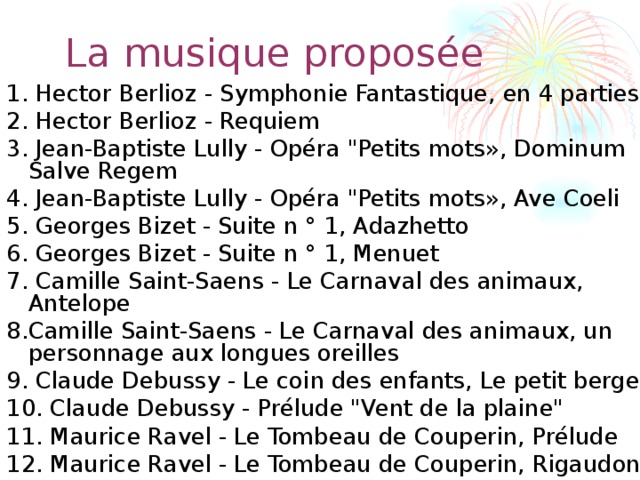 La musique proposée 1. Hector Berlioz - Symphonie Fantastique, en 4 parties 2. Hector Berlioz - Requiem 3. Jean-Baptiste Lully - Opéra 