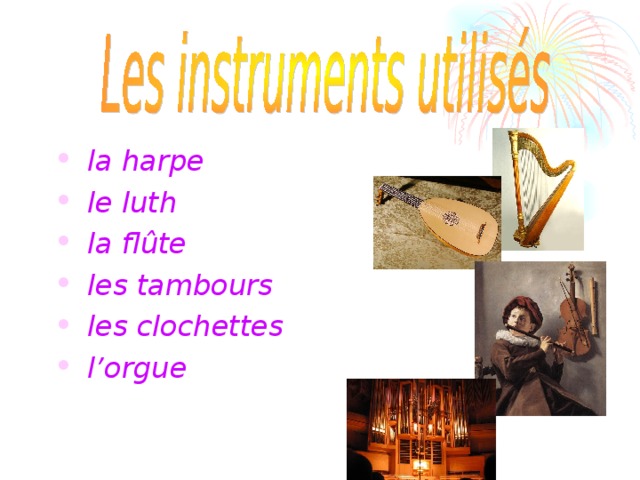  la harpe  le luth  la flûte  les tambours  les clochettes  l’orgue 
