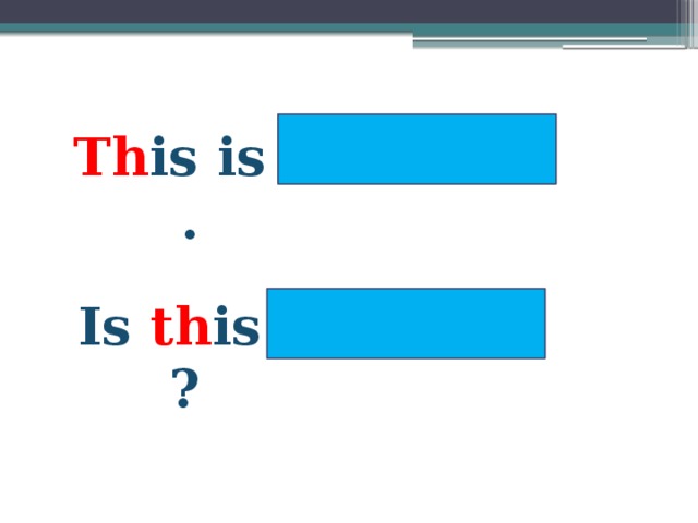 Th is is . Is th is ? 