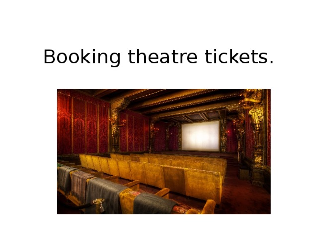 Booking theatre tickets. 