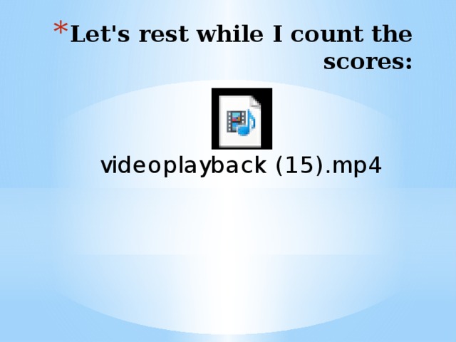 Let's rest while I count the scores: 