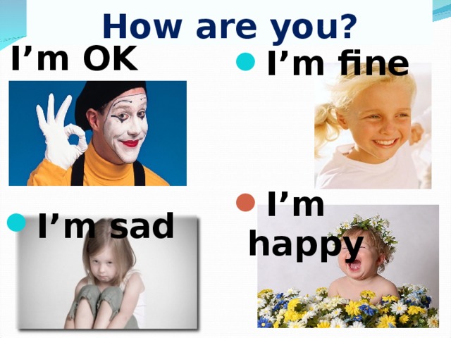 How are you?  I’m OK I’m sad  I’m fine I’m happy  