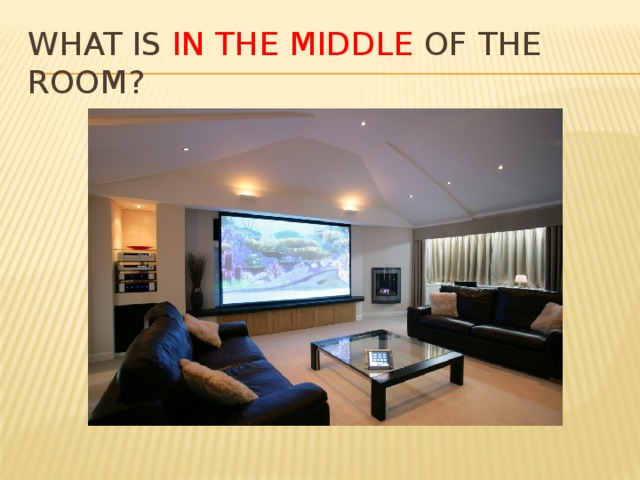 What is in the middle of the room? 