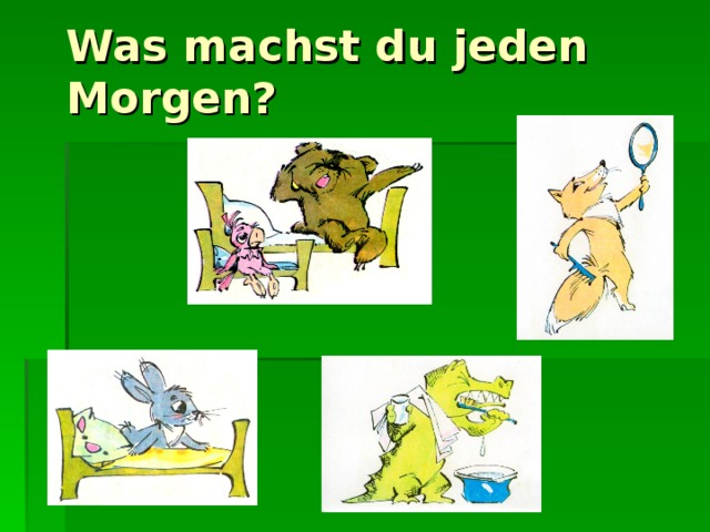 Was machst du jeden Morgen? 