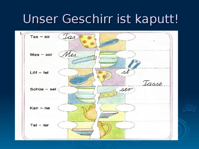  Unser Geschirr ist kaputt! 