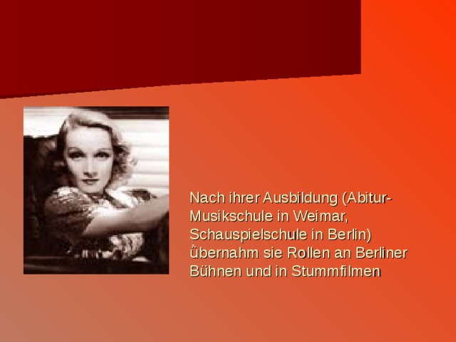 Nach ihrer Ausbildung (Abitur-Musikschule in Weimar, Schauspielschule in Berlin ) ǜ bernahm sie Rollen an Berliner B ü hnen und in Stummfilmen 