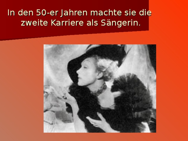 In den 50-er Jahren machte sie die  zweite Karriere als S ä ngerin. 