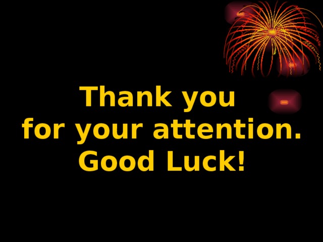 Thank you for your attention. Good Luck! 