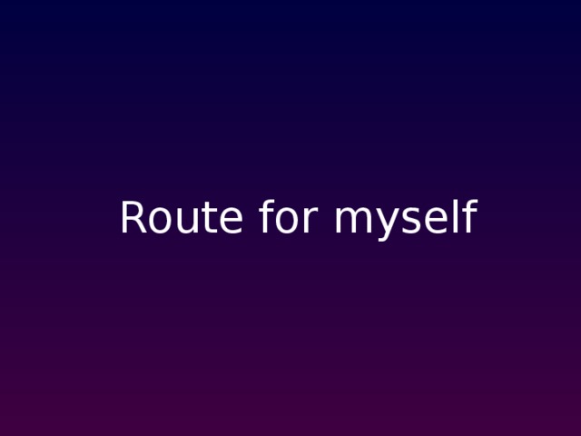 Route for myself  