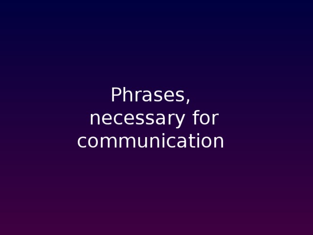 Phrases,  necessary for communication  