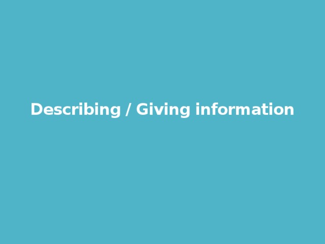  Describing / Giving information 