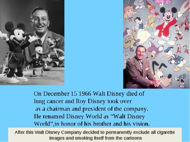 After this Walt Disney Company decided to permanently exclude all cigarette  images and smoking itself from the cartoons 