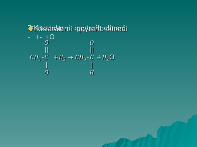 7.Kislatalarni qaytarib olinadi   - +- +O 