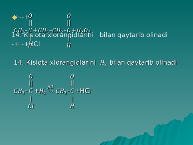 -+--+   14. Kislota xlorangidlarini bilan qaytarib olinadi -+ -+HCl 