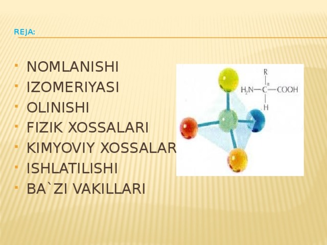  Reja:   NOMLANISHI IZOMERIYASI OLINISHI FIZIK XOSSALARI KIMYOVIY XOSSALARI ISHLATILISHI BA`ZI VAKILLARI 