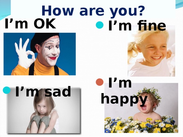 How are you?  I’m OK I’m sad  I’m fine I’m happy  