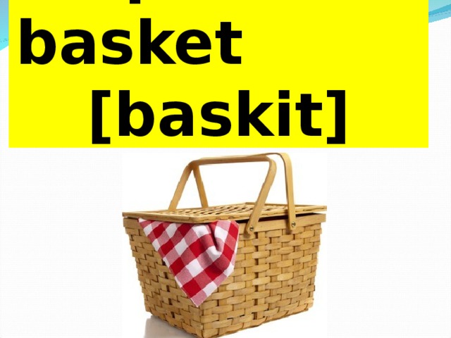  picnic basket    [baskit] 