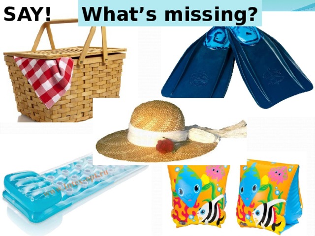 What’s missing? SAY! 