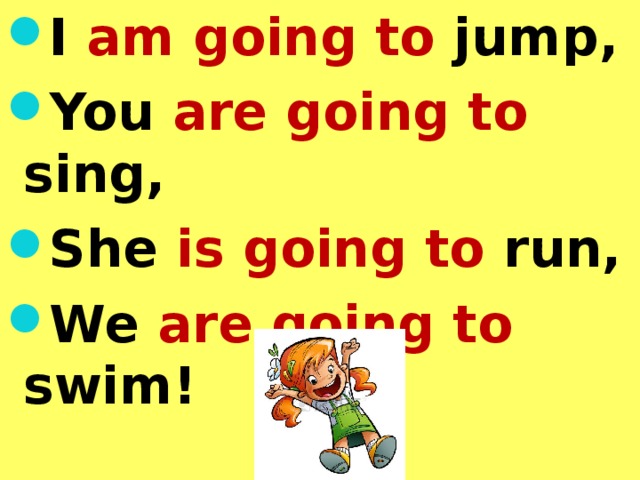 I am going to jump, You are going to sing, She is going to run, We are going to swim! 