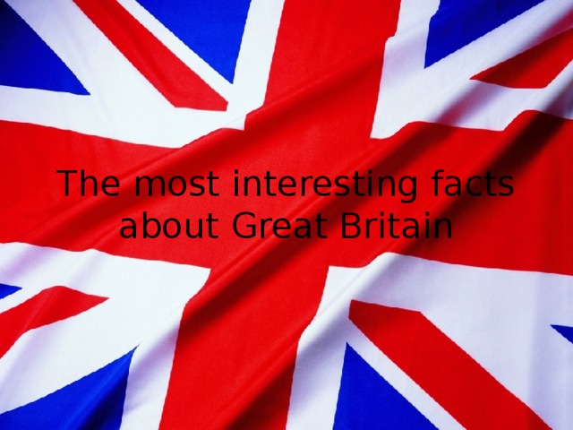 The most interesting facts about Great Britain 